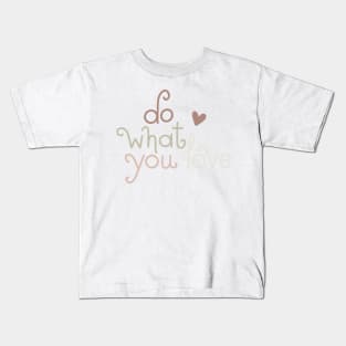 do what you love Kids T-Shirt